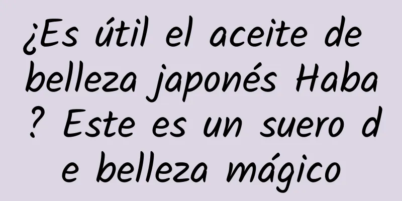 ¿Es útil el aceite de belleza japonés Haba? Este es un suero de belleza mágico