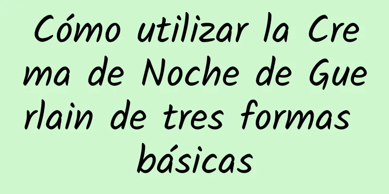 Cómo utilizar la Crema de Noche de Guerlain de tres formas básicas