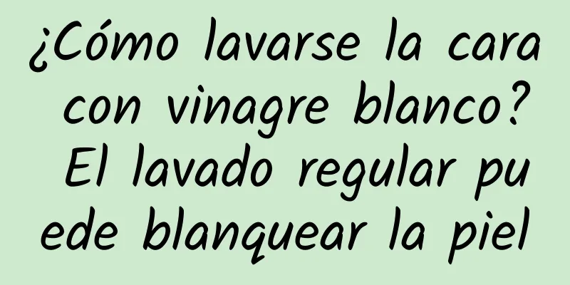 ¿Cómo lavarse la cara con vinagre blanco? El lavado regular puede blanquear la piel