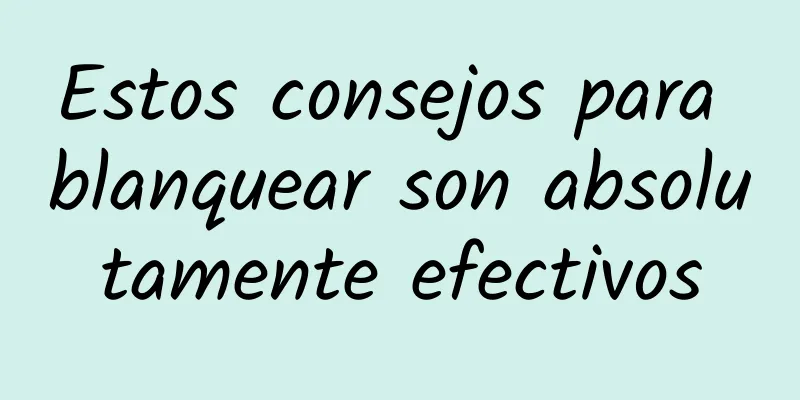 Estos consejos para blanquear son absolutamente efectivos