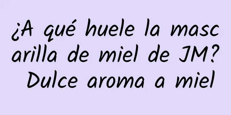 ¿A qué huele la mascarilla de miel de JM? Dulce aroma a miel