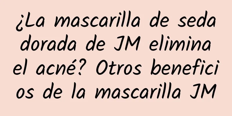 ¿La mascarilla de seda dorada de JM elimina el acné? Otros beneficios de la mascarilla JM