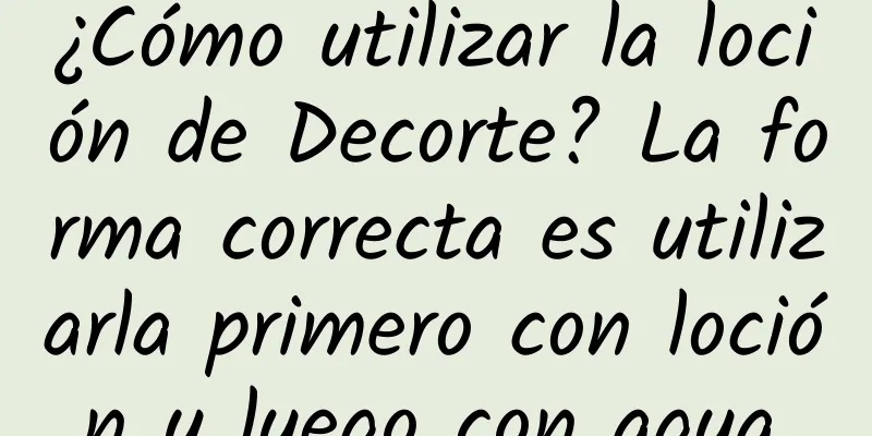 ¿Cómo utilizar la loción de Decorte? La forma correcta es utilizarla primero con loción y luego con agua.