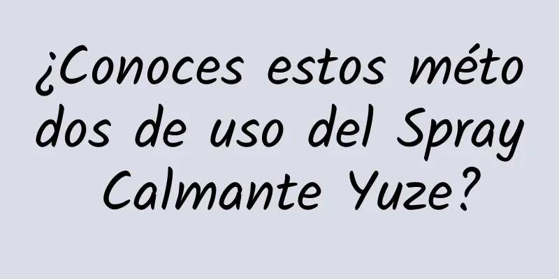 ¿Conoces estos métodos de uso del Spray Calmante Yuze?