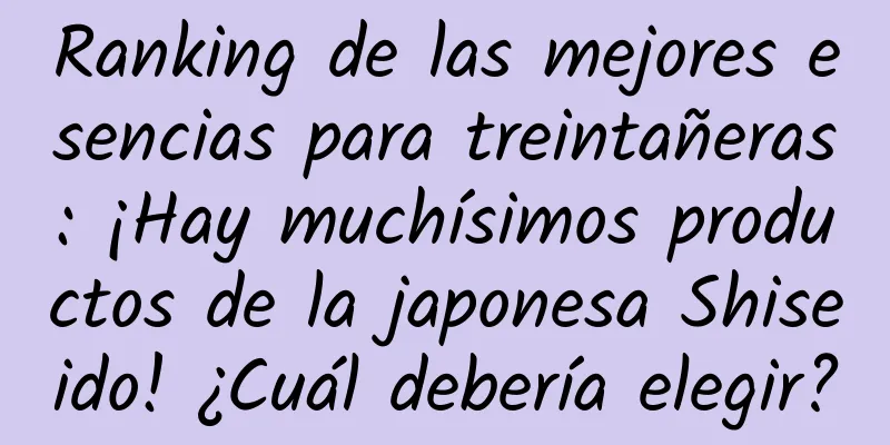 Ranking de las mejores esencias para treintañeras: ¡Hay muchísimos productos de la japonesa Shiseido! ¿Cuál debería elegir?