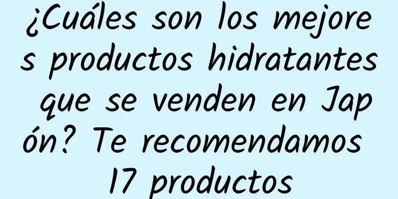 ¿Cuáles son los mejores productos hidratantes que se venden en Japón? Te recomendamos 17 productos