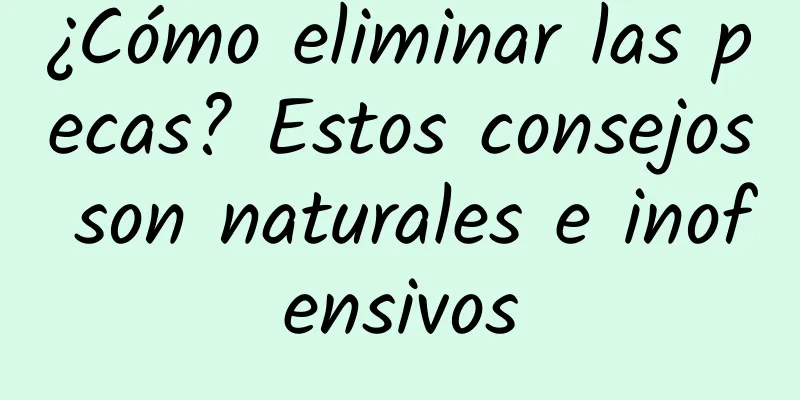 ¿Cómo eliminar las pecas? Estos consejos son naturales e inofensivos