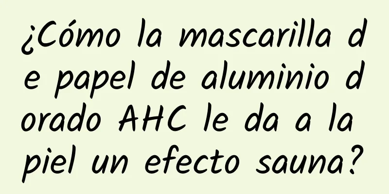 ¿Cómo la mascarilla de papel de aluminio dorado AHC le da a la piel un efecto sauna?