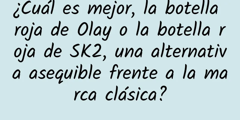 ¿Cuál es mejor, la botella roja de Olay o la botella roja de SK2, una alternativa asequible frente a la marca clásica?