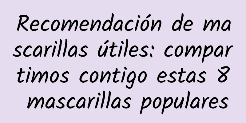 Recomendación de mascarillas útiles: compartimos contigo estas 8 mascarillas populares