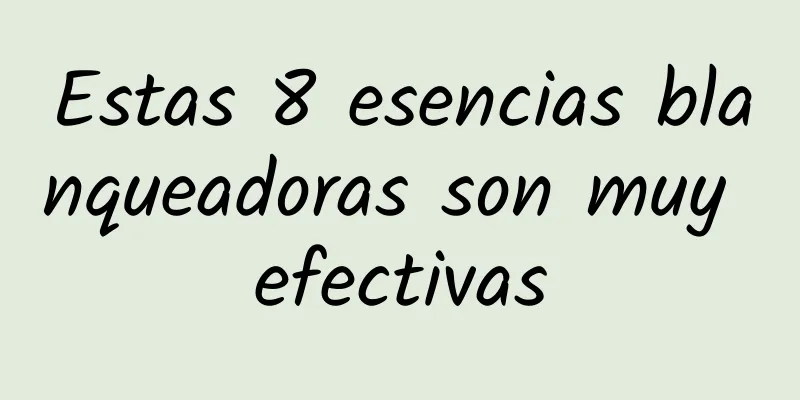 Estas 8 esencias blanqueadoras son muy efectivas