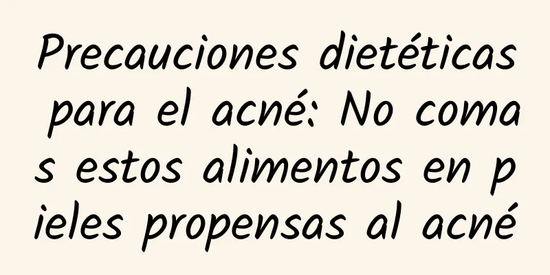 Precauciones dietéticas para el acné: No comas estos alimentos en pieles propensas al acné