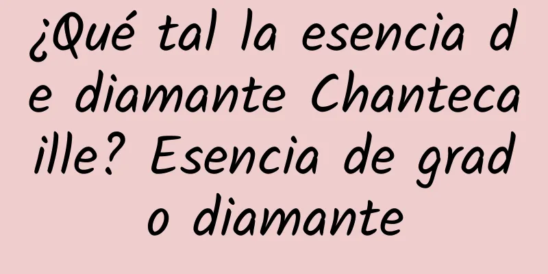 ¿Qué tal la esencia de diamante Chantecaille? Esencia de grado diamante