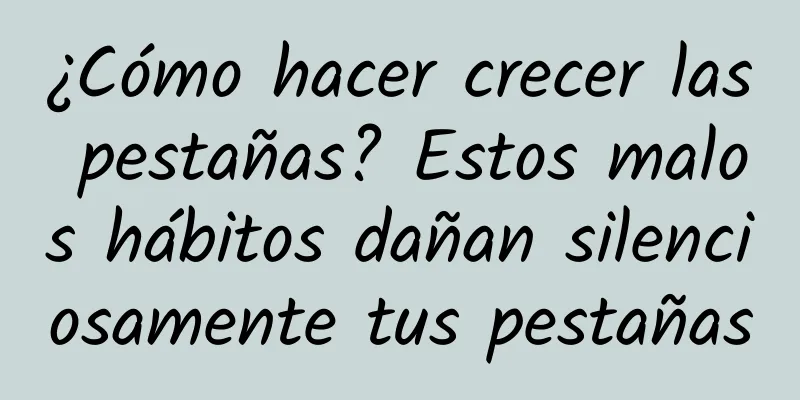 ¿Cómo hacer crecer las pestañas? Estos malos hábitos dañan silenciosamente tus pestañas