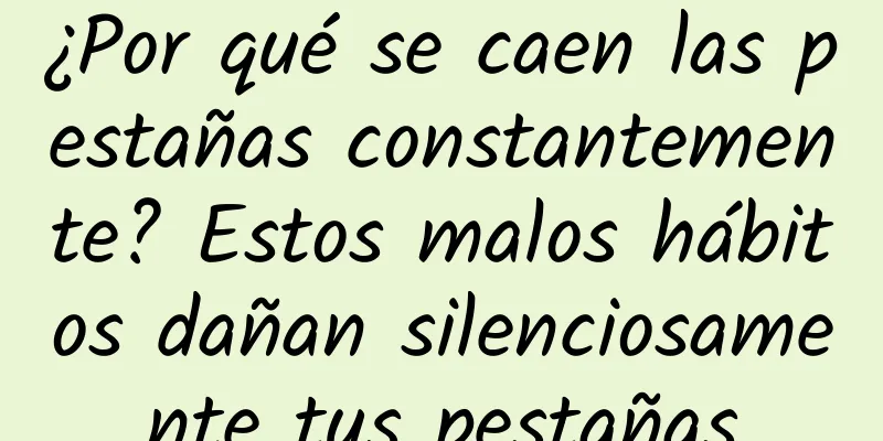 ¿Por qué se caen las pestañas constantemente? Estos malos hábitos dañan silenciosamente tus pestañas