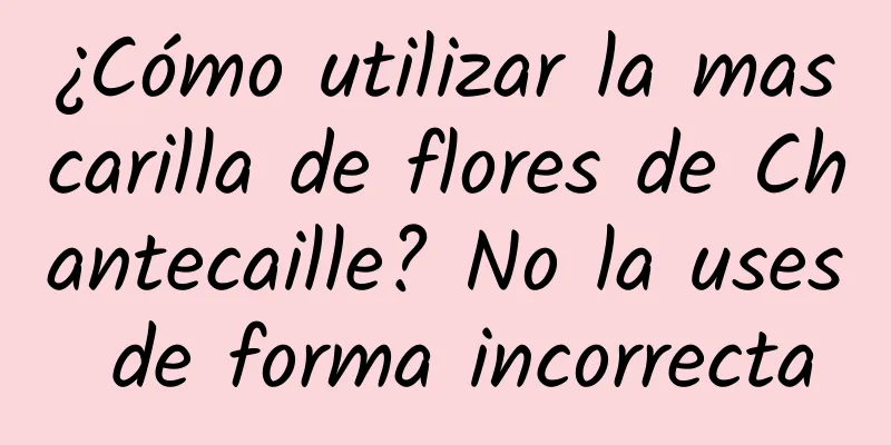 ¿Cómo utilizar la mascarilla de flores de Chantecaille? No la uses de forma incorrecta