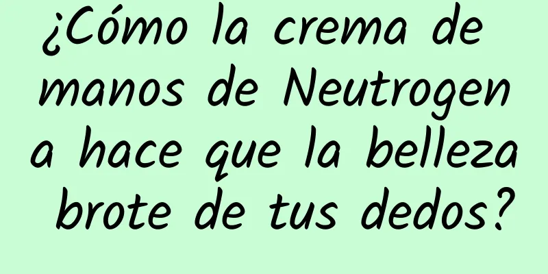 ¿Cómo la crema de manos de Neutrogena hace que la belleza brote de tus dedos?