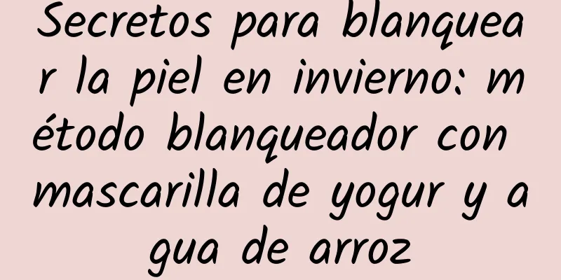 Secretos para blanquear la piel en invierno: método blanqueador con mascarilla de yogur y agua de arroz