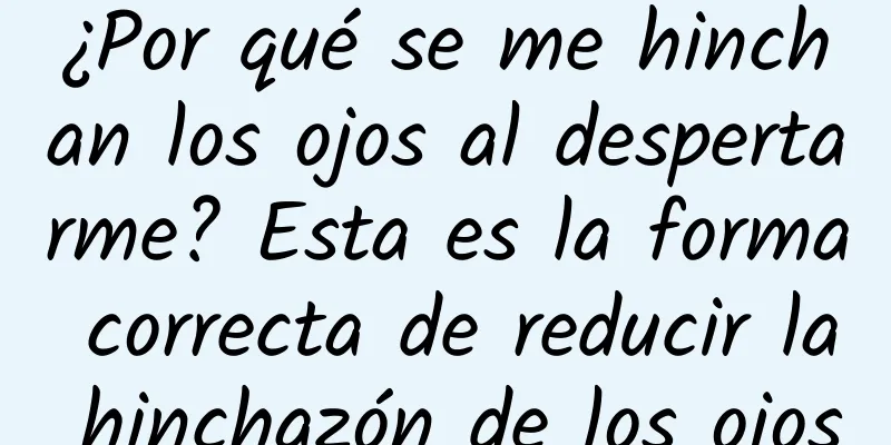 ¿Por qué se me hinchan los ojos al despertarme? Esta es la forma correcta de reducir la hinchazón de los ojos