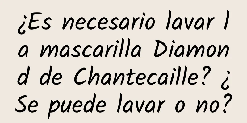 ¿Es necesario lavar la mascarilla Diamond de Chantecaille? ¿Se puede lavar o no?