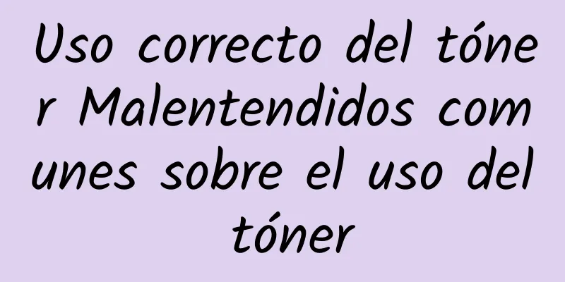 Uso correcto del tóner Malentendidos comunes sobre el uso del tóner