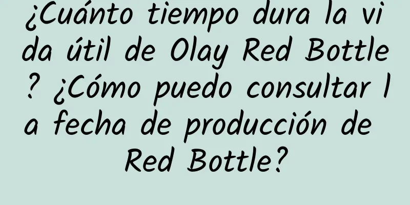 ¿Cuánto tiempo dura la vida útil de Olay Red Bottle? ¿Cómo puedo consultar la fecha de producción de Red Bottle?