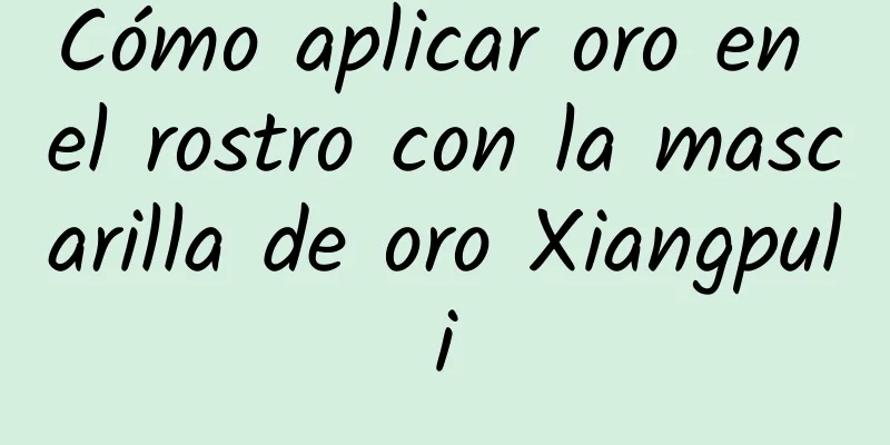 Cómo aplicar oro en el rostro con la mascarilla de oro Xiangpuli