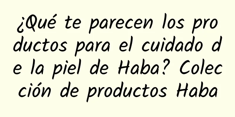 ¿Qué te parecen los productos para el cuidado de la piel de Haba? Colección de productos Haba