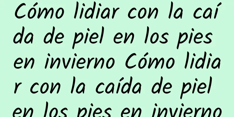 Cómo lidiar con la caída de piel en los pies en invierno Cómo lidiar con la caída de piel en los pies en invierno