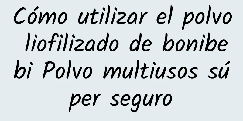 Cómo utilizar el polvo liofilizado de bonibebi Polvo multiusos súper seguro