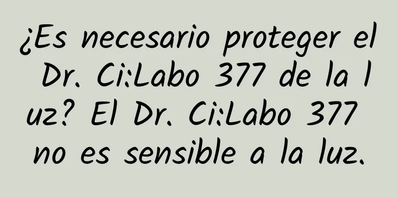 ¿Es necesario proteger el Dr. Ci:Labo 377 de la luz? El Dr. Ci:Labo 377 no es sensible a la luz.