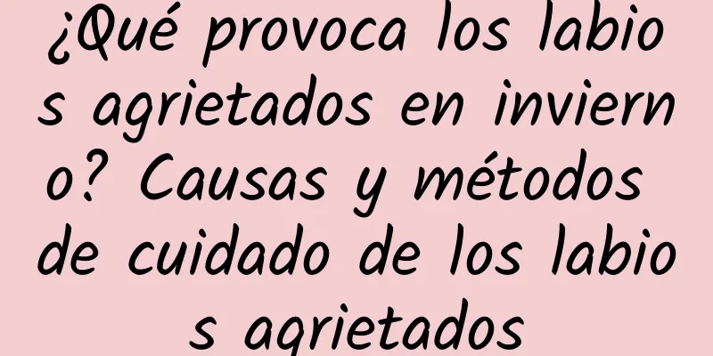 ¿Qué provoca los labios agrietados en invierno? Causas y métodos de cuidado de los labios agrietados