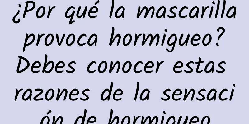 ¿Por qué la mascarilla provoca hormigueo? Debes conocer estas razones de la sensación de hormigueo