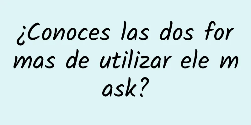 ¿Conoces las dos formas de utilizar ele mask?