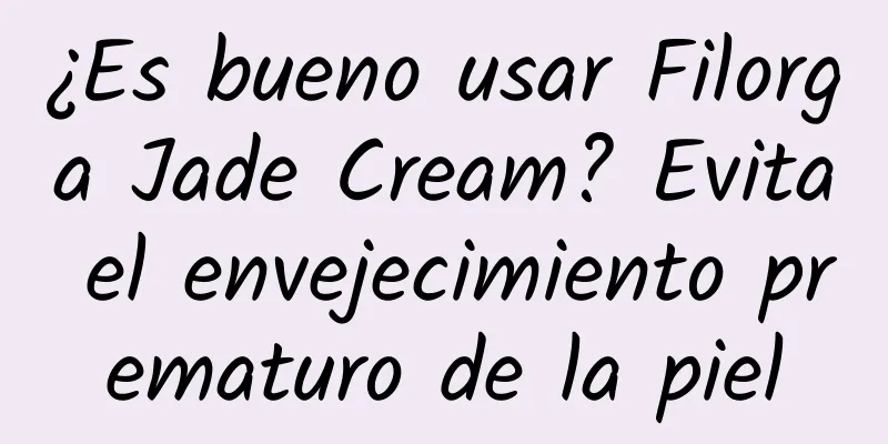 ¿Es bueno usar Filorga Jade Cream? Evita el envejecimiento prematuro de la piel