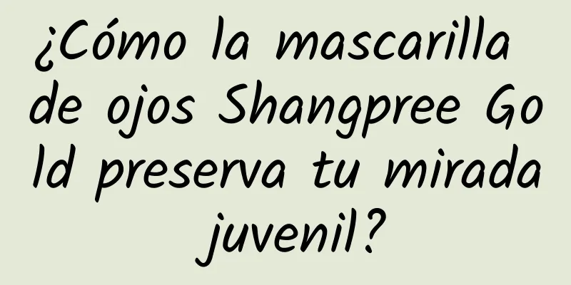 ¿Cómo la mascarilla de ojos Shangpree Gold preserva tu mirada juvenil?