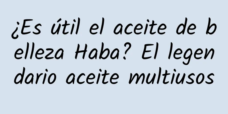 ¿Es útil el aceite de belleza Haba? El legendario aceite multiusos
