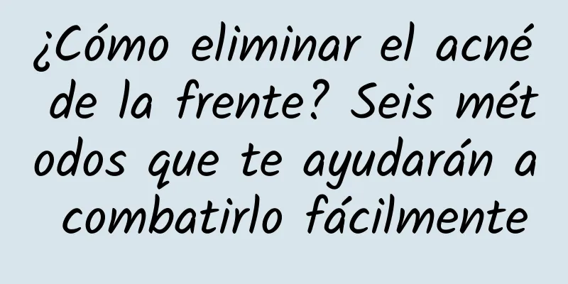 ¿Cómo eliminar el acné de la frente? Seis métodos que te ayudarán a combatirlo fácilmente