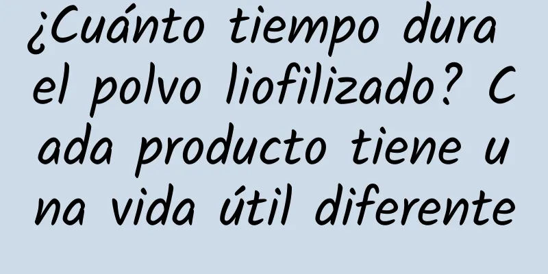 ¿Cuánto tiempo dura el polvo liofilizado? Cada producto tiene una vida útil diferente