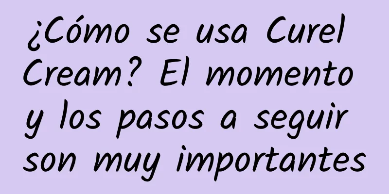 ¿Cómo se usa Curel Cream? El momento y los pasos a seguir son muy importantes