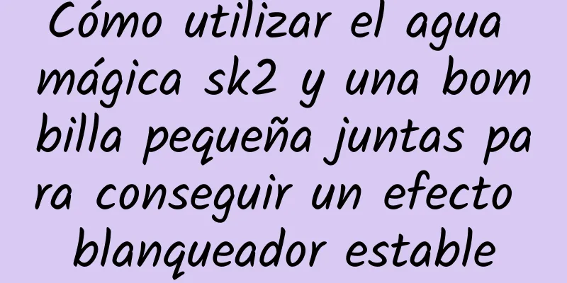 Cómo utilizar el agua mágica sk2 y una bombilla pequeña juntas para conseguir un efecto blanqueador estable