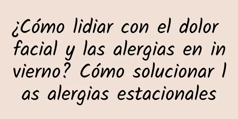 ¿Cómo lidiar con el dolor facial y las alergias en invierno? Cómo solucionar las alergias estacionales