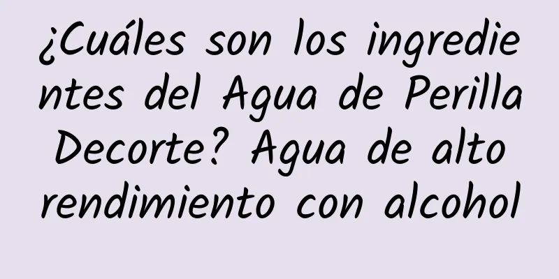 ¿Cuáles son los ingredientes del Agua de Perilla Decorte? Agua de alto rendimiento con alcohol