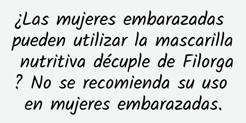 ¿Las mujeres embarazadas pueden utilizar la mascarilla nutritiva décuple de Filorga? No se recomienda su uso en mujeres embarazadas.