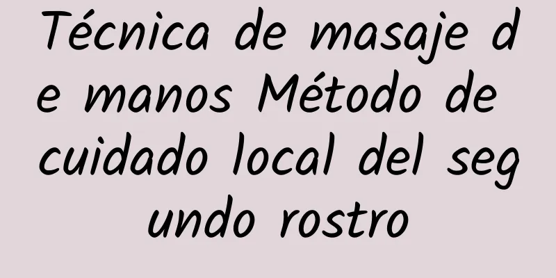 Técnica de masaje de manos Método de cuidado local del segundo rostro