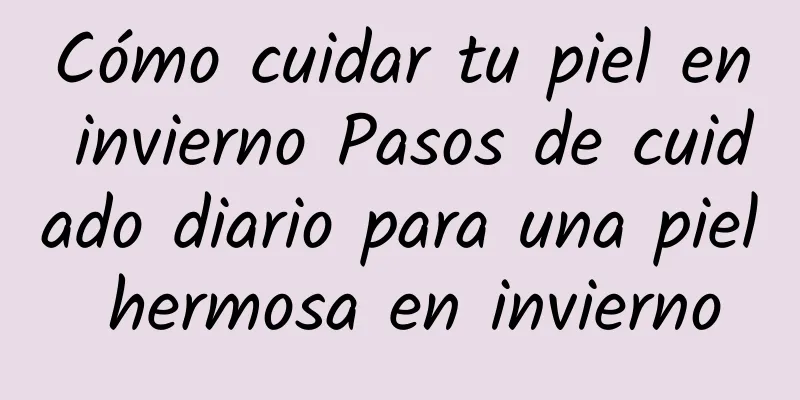 Cómo cuidar tu piel en invierno Pasos de cuidado diario para una piel hermosa en invierno