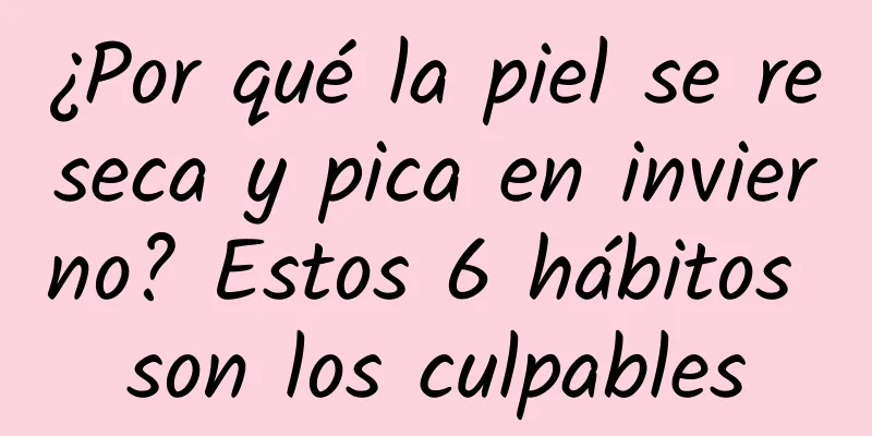 ¿Por qué la piel se reseca y pica en invierno? Estos 6 hábitos son los culpables