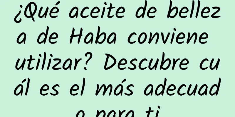 ¿Qué aceite de belleza de Haba conviene utilizar? Descubre cuál es el más adecuado para ti