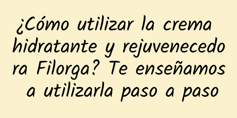 ¿Cómo utilizar la crema hidratante y rejuvenecedora Filorga? Te enseñamos a utilizarla paso a paso