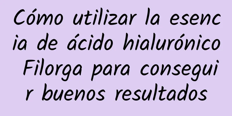 Cómo utilizar la esencia de ácido hialurónico Filorga para conseguir buenos resultados